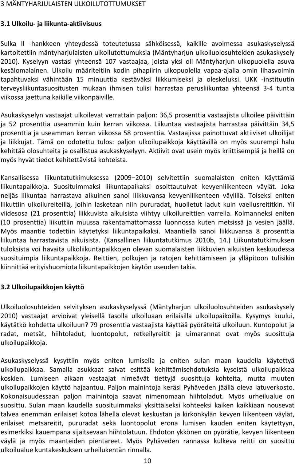 ulkoiluolosuhteiden asukaskysely 2010). Kyselyyn vastasi yhteensä 107 vastaajaa, joista yksi oli Mäntyharjun ulkopuolella asuva kesälomalainen.