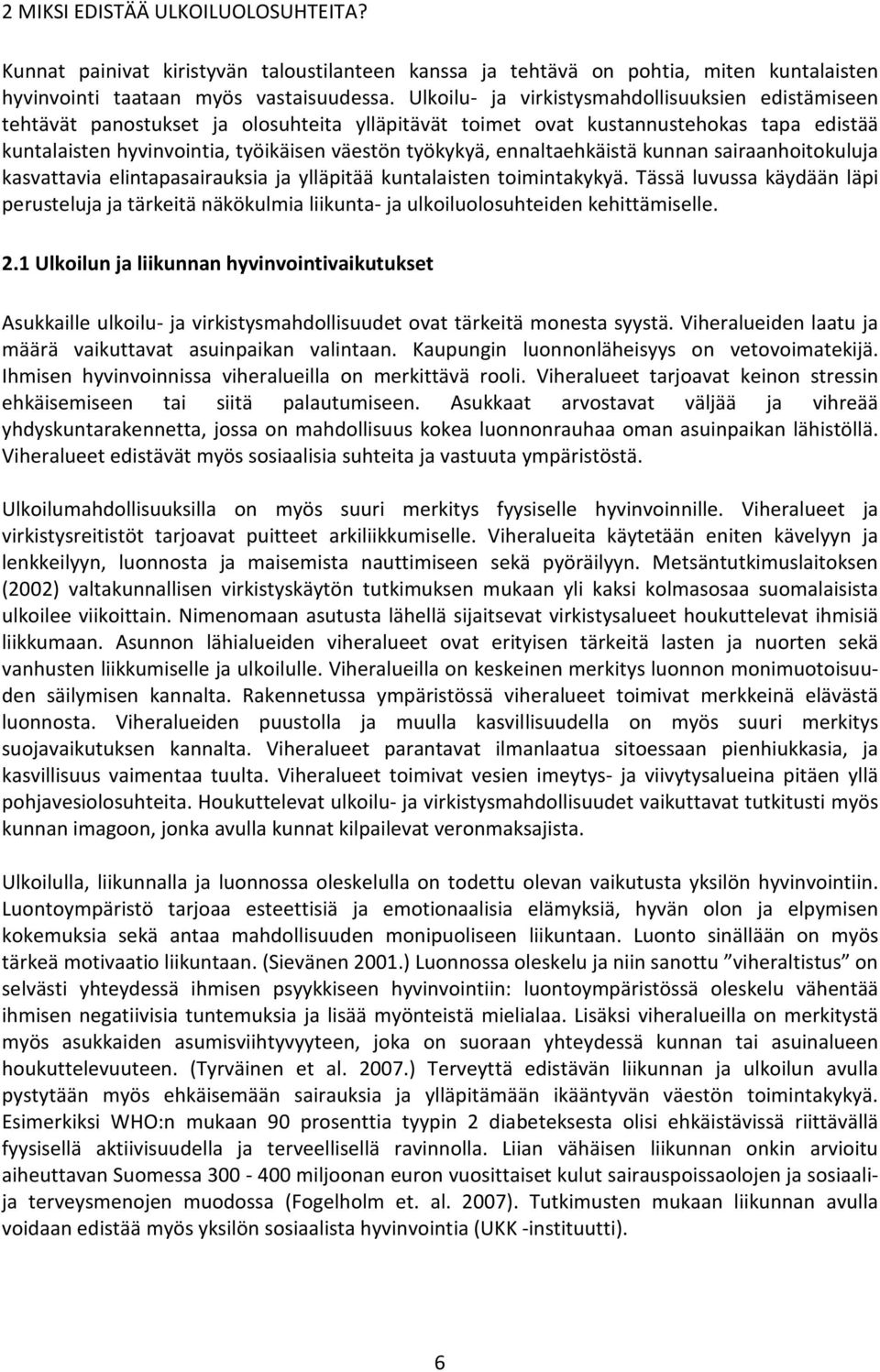 ennaltaehkäistä kunnan sairaanhoitokuluja kasvattavia elintapasairauksia ja ylläpitää kuntalaisten toimintakykyä.