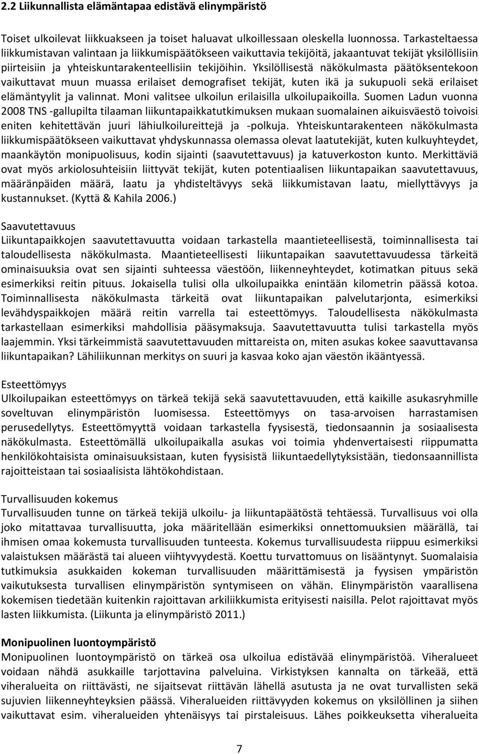 Yksilöllisestä näkökulmasta päätöksentekoon vaikuttavat muun muassa erilaiset demografiset tekijät, kuten ikä ja sukupuoli sekä erilaiset elämäntyylit ja valinnat.