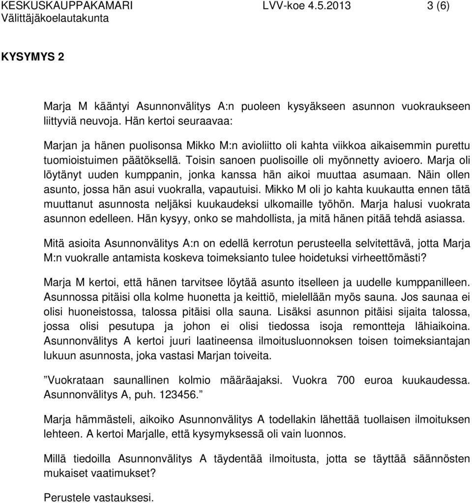 Marja oli löytänyt uuden kumppanin, jonka kanssa hän aikoi muuttaa asumaan. Näin ollen asunto, jossa hän asui vuokralla, vapautuisi.