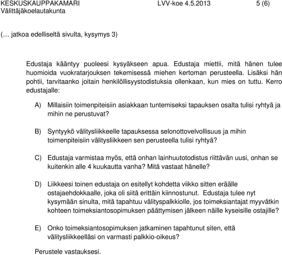 Kerro edustajalle: A) Millaisiin toimenpiteisiin asiakkaan tuntemiseksi tapauksen osalta tulisi ryhtyä ja mihin ne perustuvat?