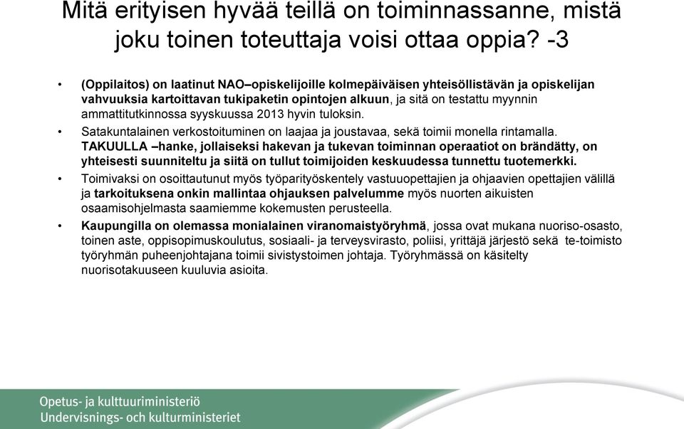 syyskuussa 2013 hyvin tuloksin. Satakuntalainen verkostoituminen on laajaa ja joustavaa, sekä toimii monella rintamalla.