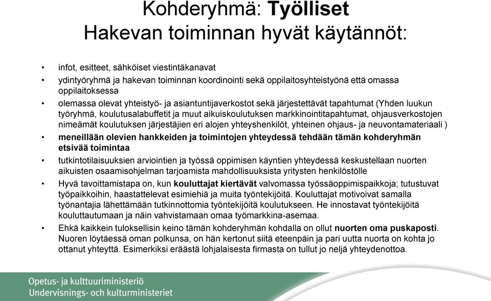 ohjausverkostojen nimeämät koulutuksen järjestäjien eri alojen yhteyshenkilöt, yhteinen ohjaus- ja neuvontamateriaali ) meneillään olevien hankkeiden ja toimintojen yhteydessä tehdään tämän