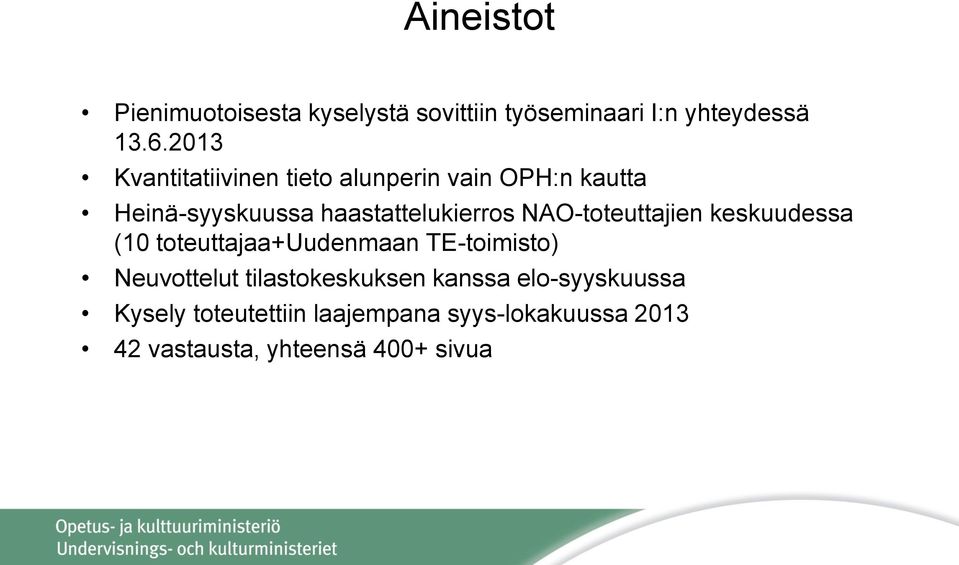 NAO-toteuttajien keskuudessa (10 toteuttajaa+uudenmaan TE-toimisto) Neuvottelut