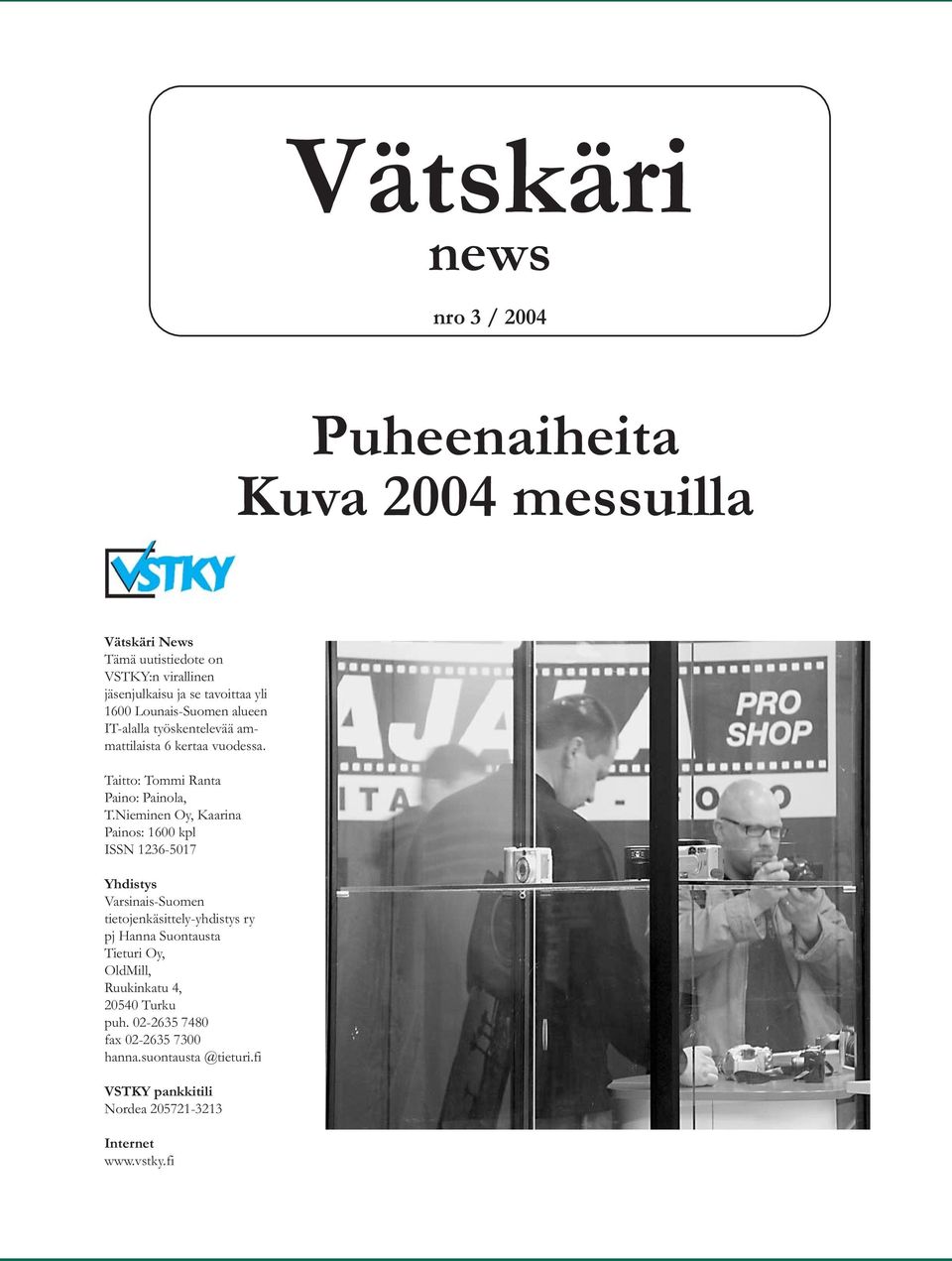 Nieminen Oy, Kaarina Painos: 1600 kpl ISSN 1236-5017 Yhdistys Varsinais-Suomen tietojenkäsittely-yhdistys ry pj Hanna Suontausta Tieturi Oy,