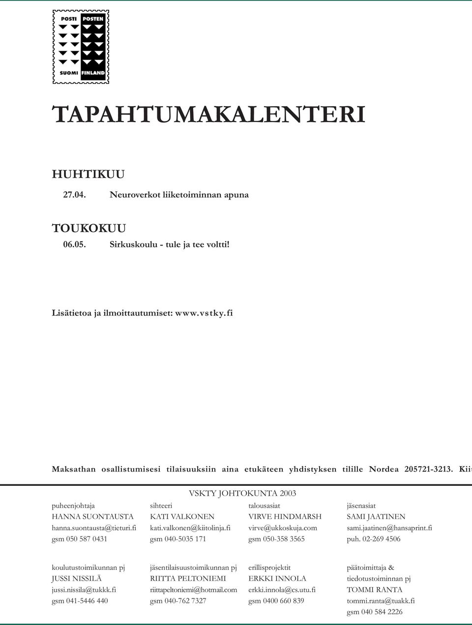 fi gsm 050 587 0431 VSKTY JOHTOKUNTA 2003 sihteeri KATI VALKONEN kati.valkonen@kiitolinja.fi gsm 040-5035 171 talousasiat VIRVE HINDMARSH virve@ukkoskuja.