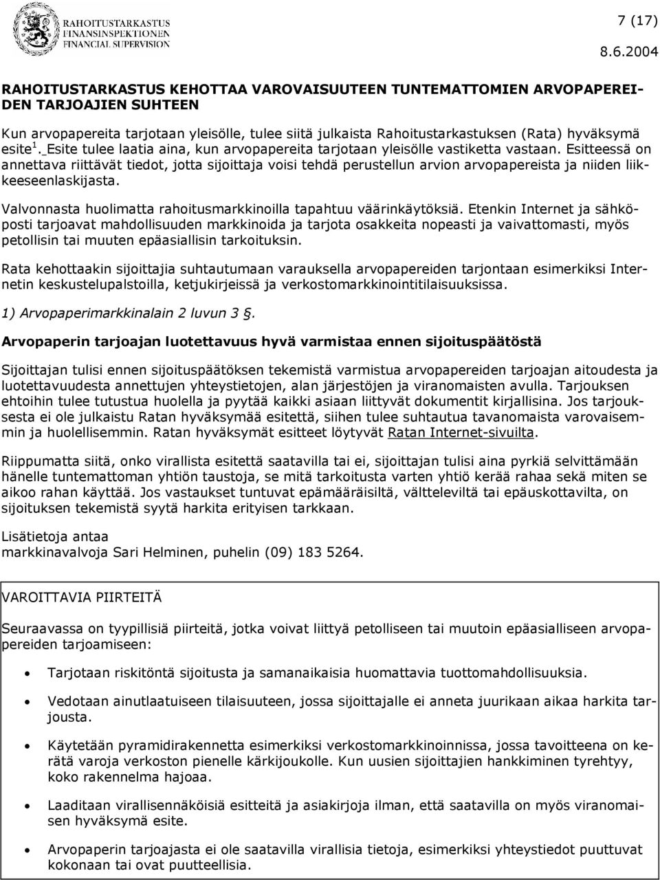 Esitteessä on annettava riittävät tiedot, jotta sijoittaja voisi tehdä perustellun arvion arvopapereista ja niiden liikkeeseenlaskijasta.