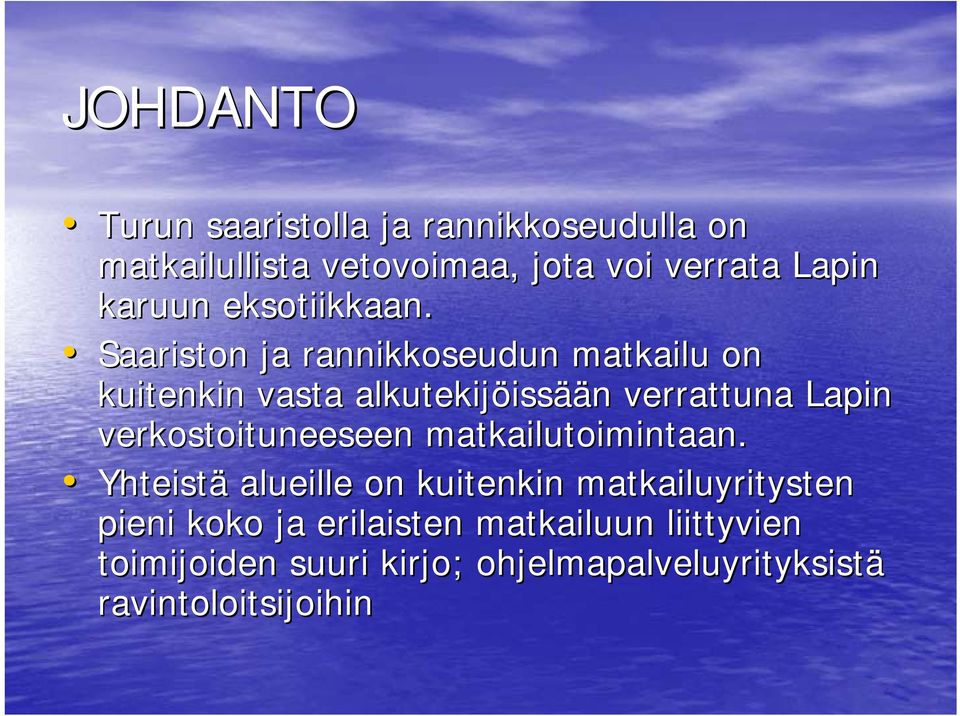 Saariston ja rannikkoseudun matkailu on kuitenkin vasta alkutekijöiss issään n verrattuna Lapin