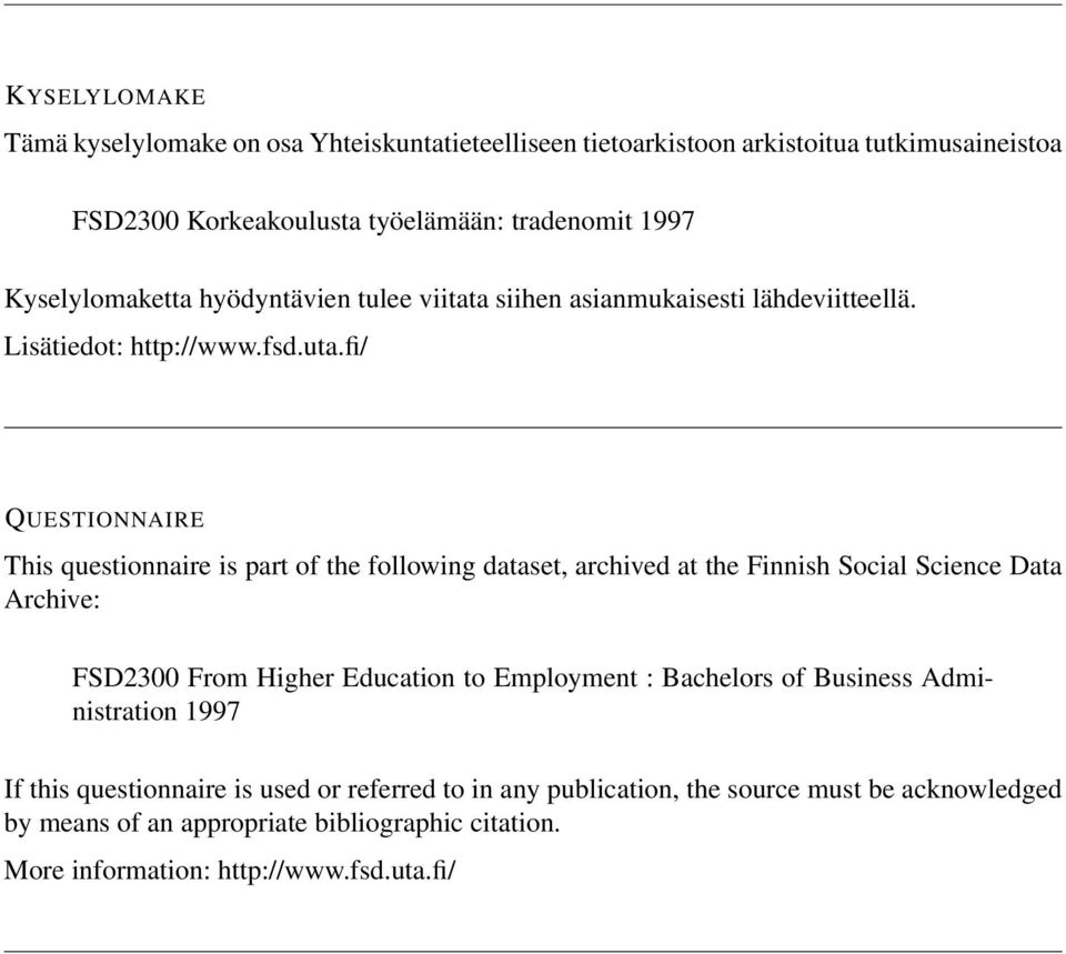 fi/ QUESTIONNAIRE This questionnaire is part of the following dataset, archived at the Finnish Social Science Data Archive: FSD2300 From Higher Education to Employment