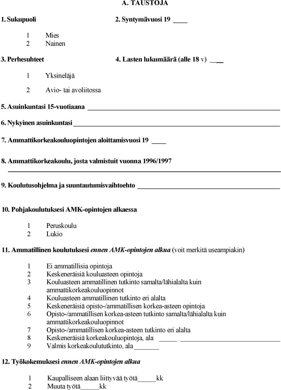 Pohjakoulutuksesi AMK-opintojen alkaessa 1 Peruskoulu 2 Lukio 11.