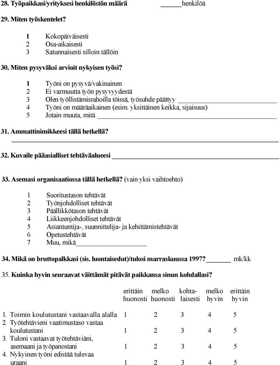 yksittäinen keikka, sijaisuus) 5 Jotain muuta, mitä 31. Ammattinimikkeesi tällä hetkellä? 32. Kuvaile pääasialliset tehtäväalueesi 33. Asemasi organisaatiossa tällä hetkellä?
