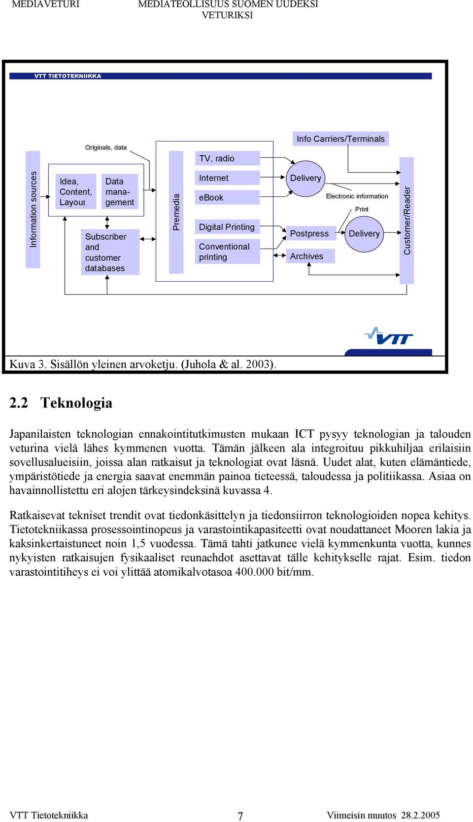 03). 2.2 Teknologia Japanilaisten teknologian ennakointitutkimusten mukaan ICT pysyy teknologian ja talouden veturina vielä lähes kymmenen vuotta.