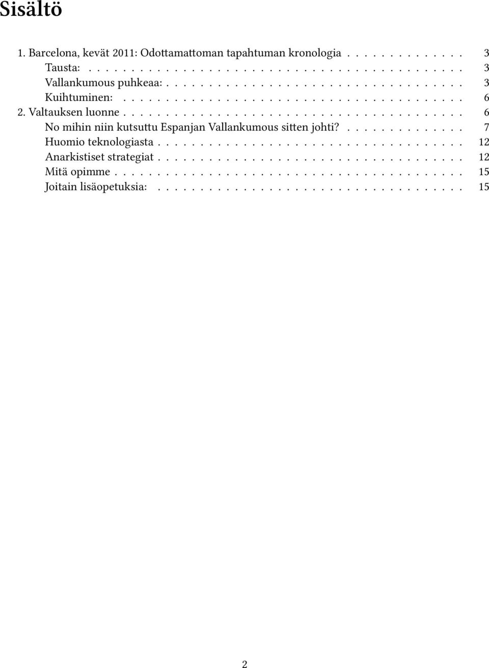 ....................................... 6 No mihin niin kutsuttu Espanjan Vallankumous sitten johti?.............. 7 Huomio teknologiasta.