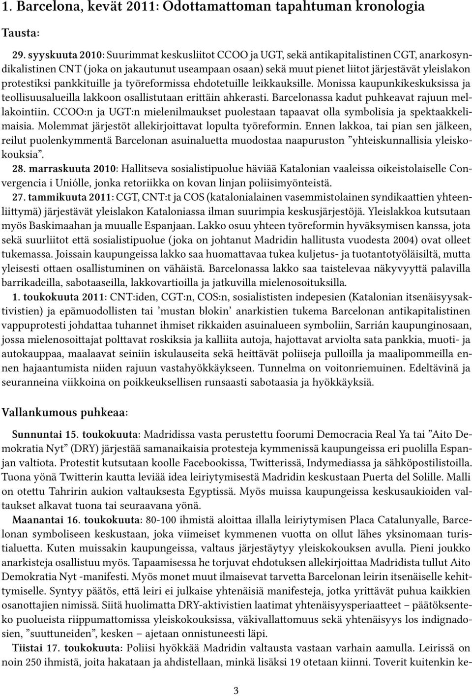 protestiksi pankkituille ja työreformissa ehdotetuille leikkauksille. Monissa kaupunkikeskuksissa ja teollisuusalueilla lakkoon osallistutaan erittäin ahkerasti.