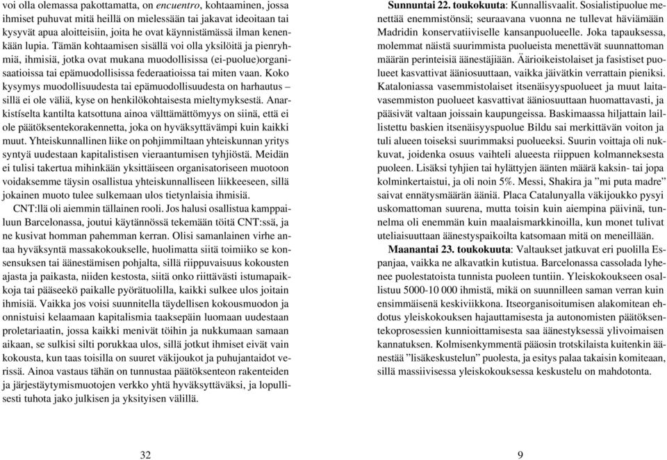 Koko kysymys muodollisuudesta tai epämuodollisuudesta on harhautus sillä ei ole väliä, kyse on henkilökohtaisesta mieltymyksestä.