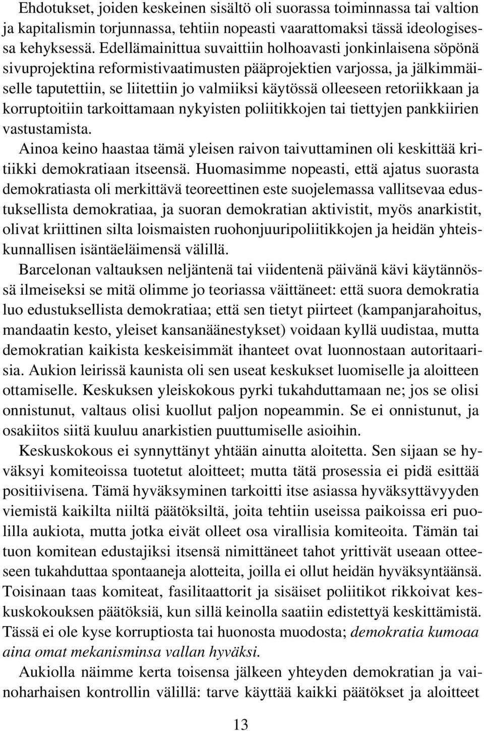 retoriikkaan ja korruptoitiin tarkoittamaan nykyisten poliitikkojen tai tiettyjen pankkiirien vastustamista.