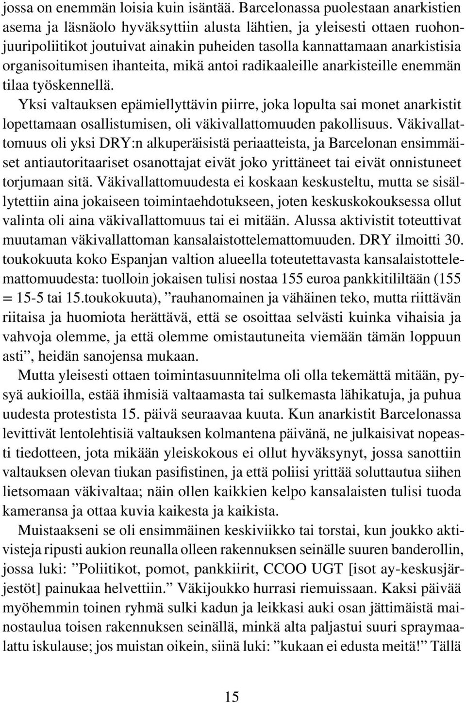 organisoitumisen ihanteita, mikä antoi radikaaleille anarkisteille enemmän tilaa työskennellä.