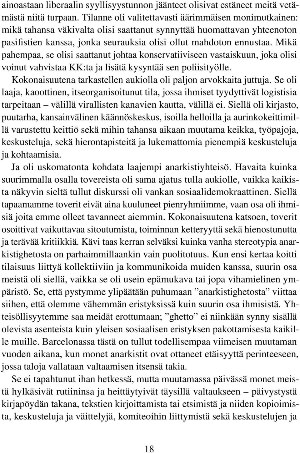 Mikä pahempaa, se olisi saattanut johtaa konservatiiviseen vastaiskuun, joka olisi voinut vahvistaa KK:ta ja lisätä kysyntää sen poliisityölle.