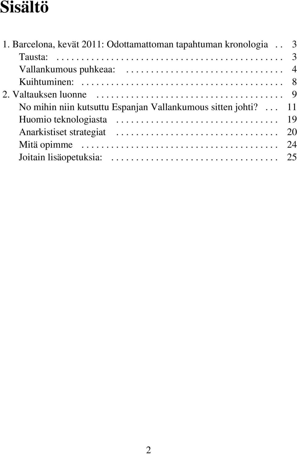 ..................................... 9 No mihin niin kutsuttu Espanjan Vallankumous sitten johti?... 11 Huomio teknologiasta.