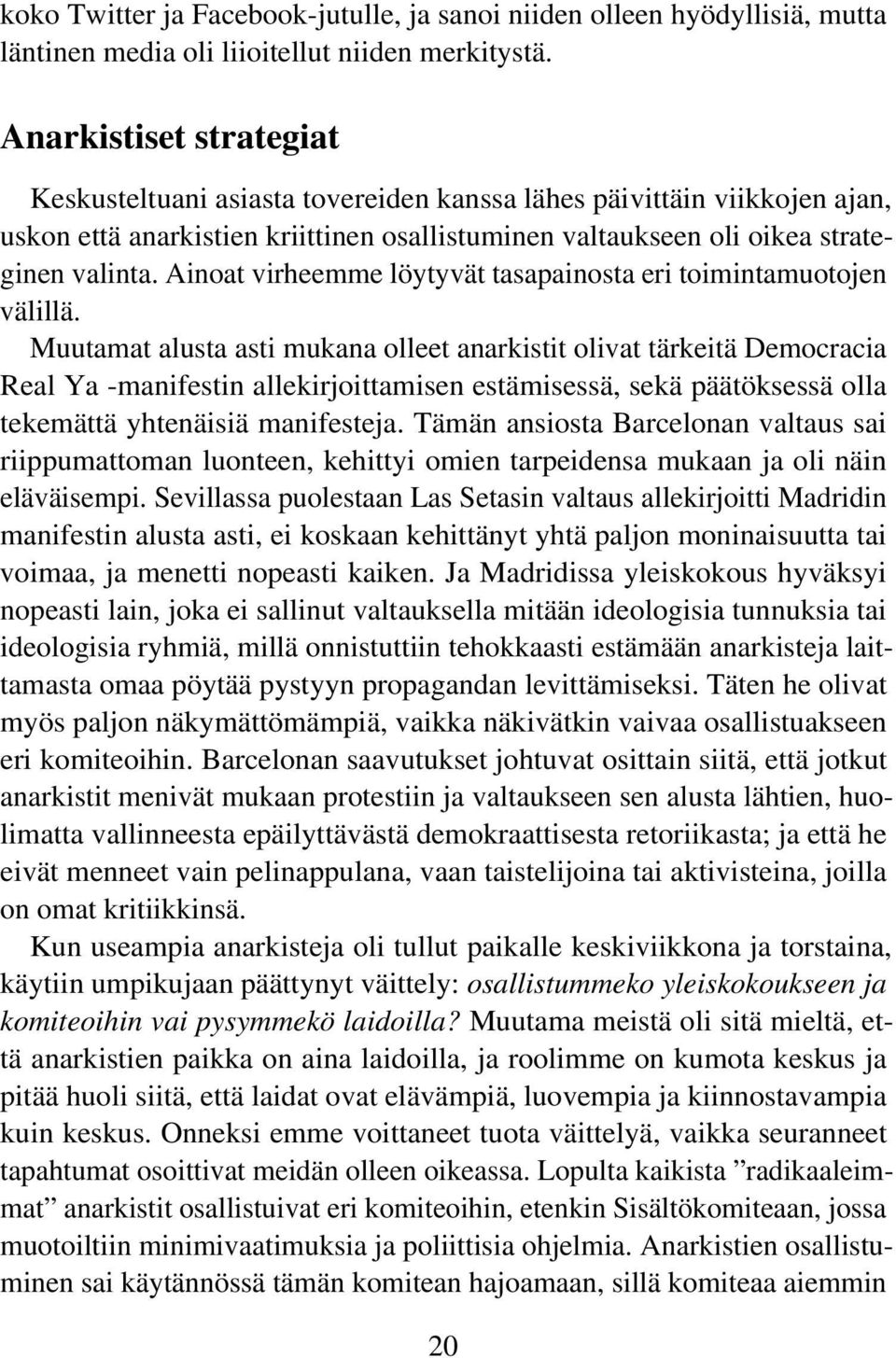 Ainoat virheemme löytyvät tasapainosta eri toimintamuotojen välillä.