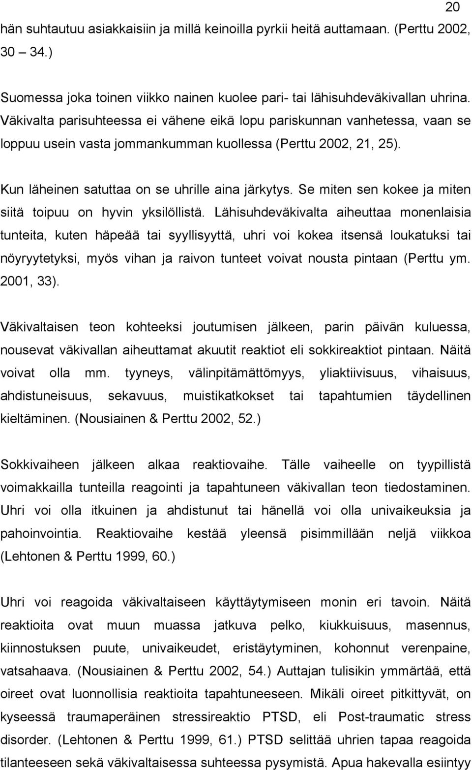 Se miten sen kokee ja miten siitä toipuu on hyvin yksilöllistä.