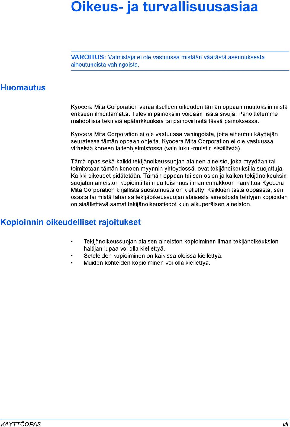 Pahoittelemme mahdollisia teknisiä epätarkkuuksia tai painovirheitä tässä painoksessa. Kyocera Mita Corporation ei ole vastuussa vahingoista, joita aiheutuu käyttäjän seuratessa tämän oppaan ohjeita.