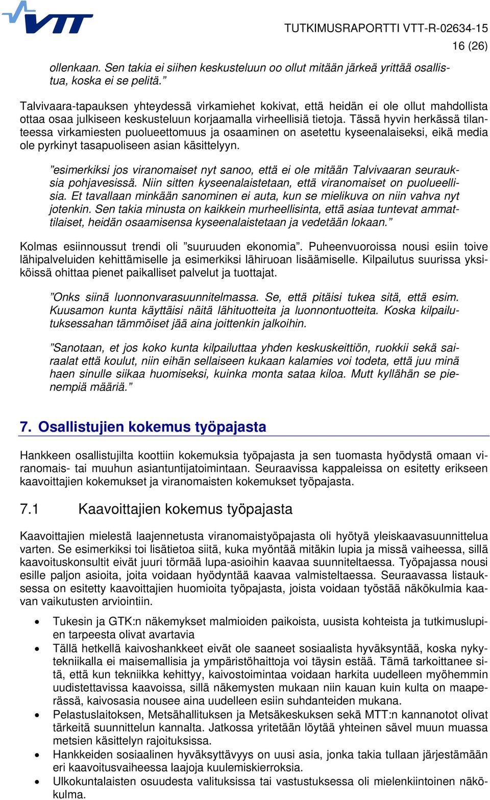 Tässä hyvin herkässä tilanteessa virkamiesten puolueettomuus ja osaaminen on asetettu kyseenalaiseksi, eikä media ole pyrkinyt tasapuoliseen asian käsittelyyn.