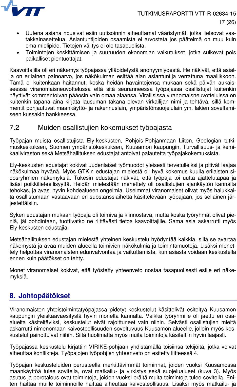 Kaavoittajilla oli eri näkemys työpajassa ylläpidetystä anonyymiydestä. He näkivät, että asialla on erilainen painoarvo, jos näkökulman esittää alan asiantuntija verrattuna maallikkoon.