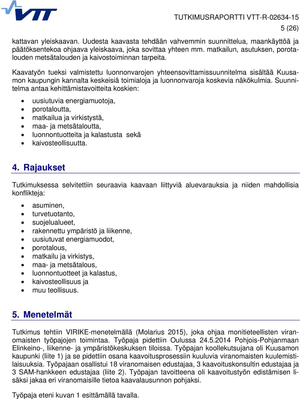 Kaavatyön tueksi valmistettu luonnonvarojen yhteensovittamissuunnitelma sisältää Kuusamon kaupungin kannalta keskeisiä toimialoja ja luonnonvaroja koskevia näkökulmia.