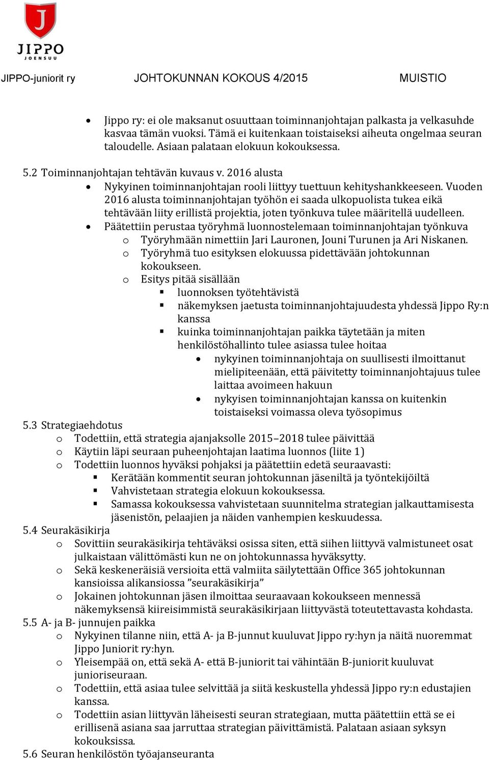 2016 alusta Nykyinen timinnanjhtajan rli liittyy tuettuun kehityshankkeeseen.