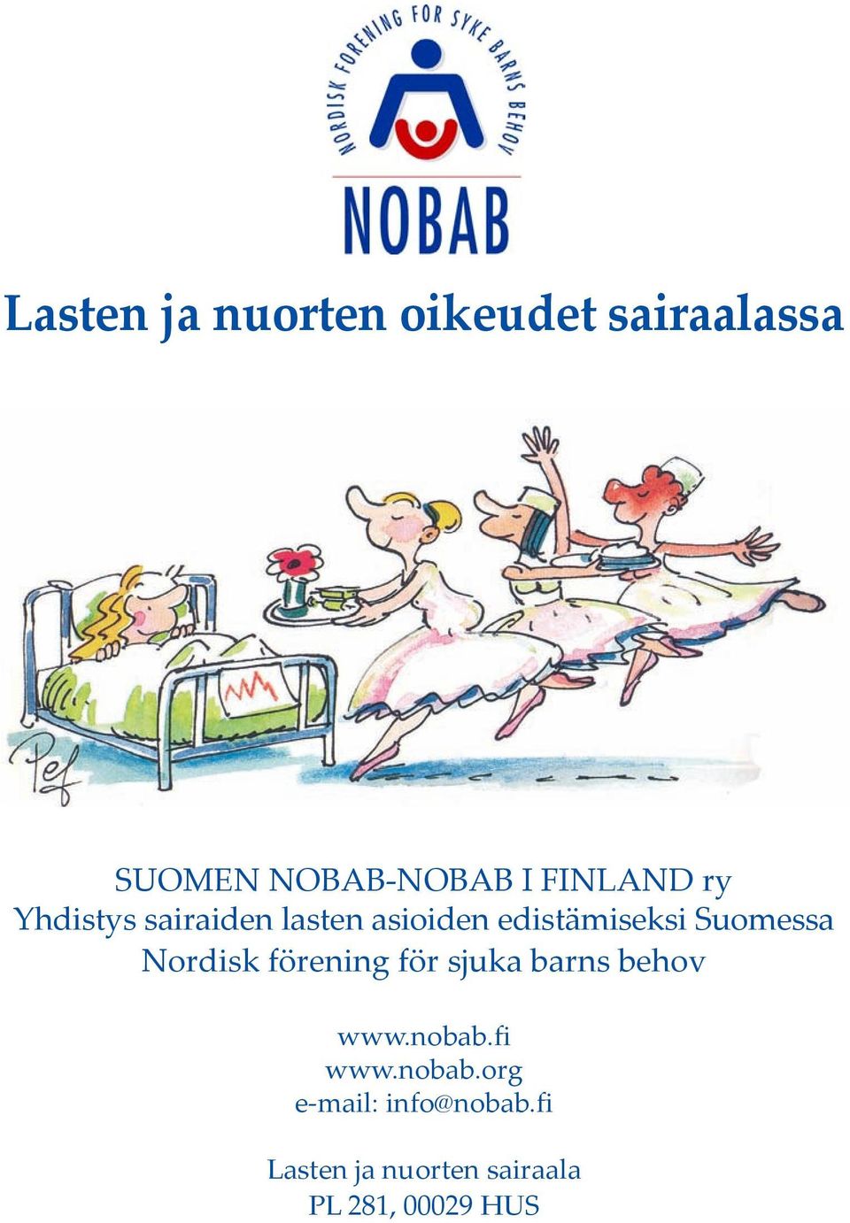 Suomessa Nordisk förening för sjuka barns behov www.nobab.fi www.