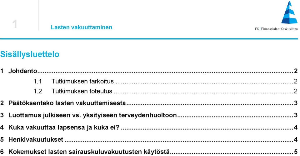 yksityiseen terveydenhuoltoon... 3 4 Kuka vakuuttaa lapsensa ja kuka ei?