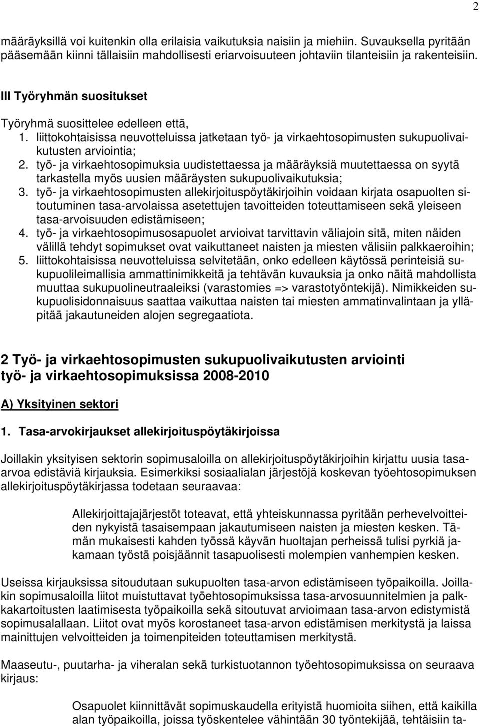 työ- ja virkaehtosopimuksia uudistettaessa ja määräyksiä muutettaessa on syytä tarkastella myös uusien määräysten sukupuolivaikutuksia; 3.