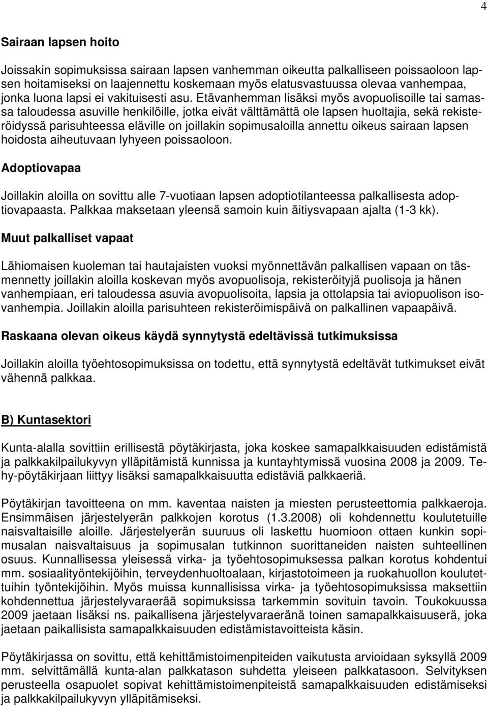 Etävanhemman lisäksi myös avopuolisoille tai samassa taloudessa asuville henkilöille, jotka eivät välttämättä ole lapsen huoltajia, sekä rekisteröidyssä parisuhteessa eläville on joillakin