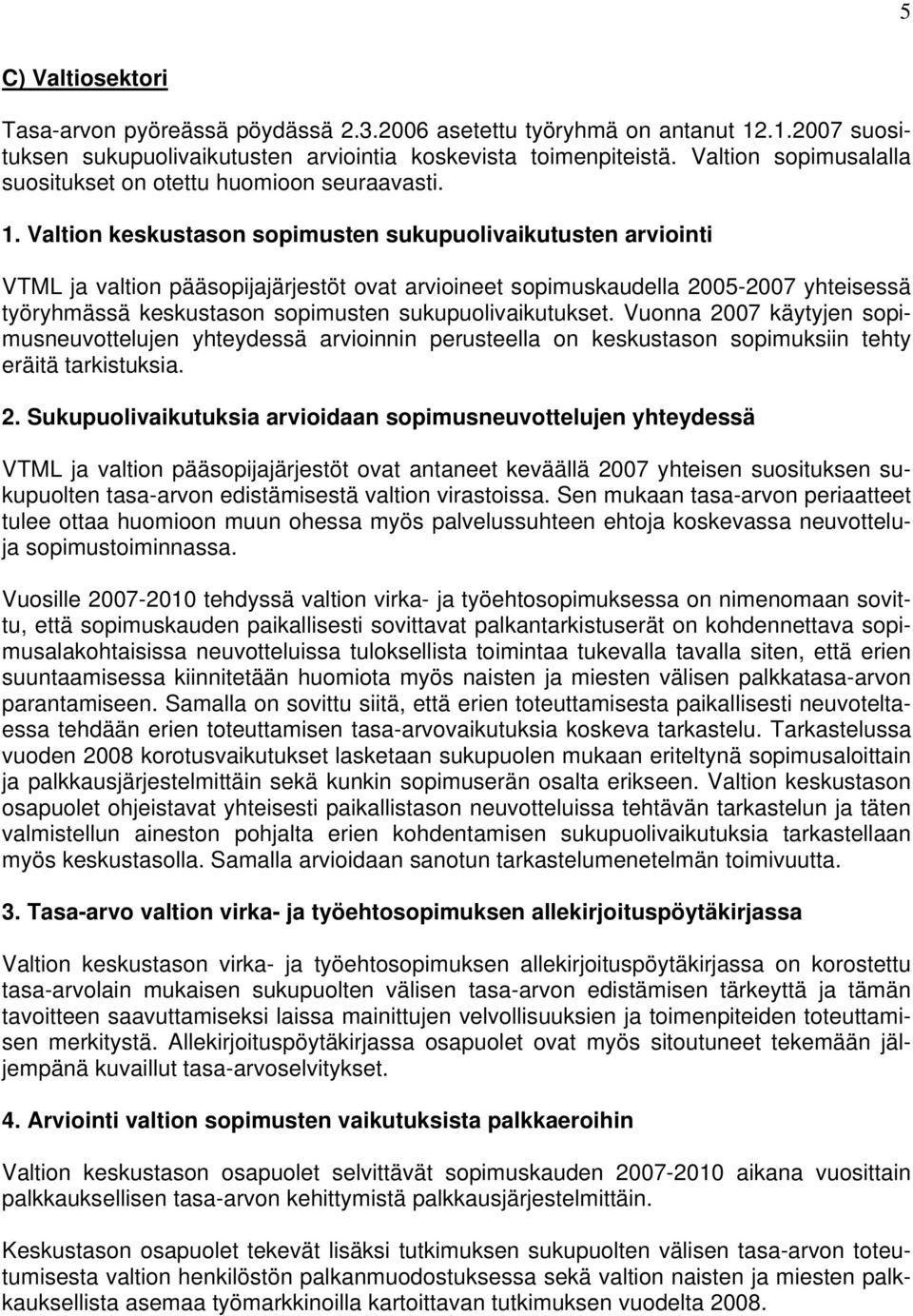 Valtion keskustason sopimusten sukupuolivaikutusten arviointi VTML ja valtion pääsopijajärjestöt ovat arvioineet sopimuskaudella 2005-2007 yhteisessä työryhmässä keskustason sopimusten