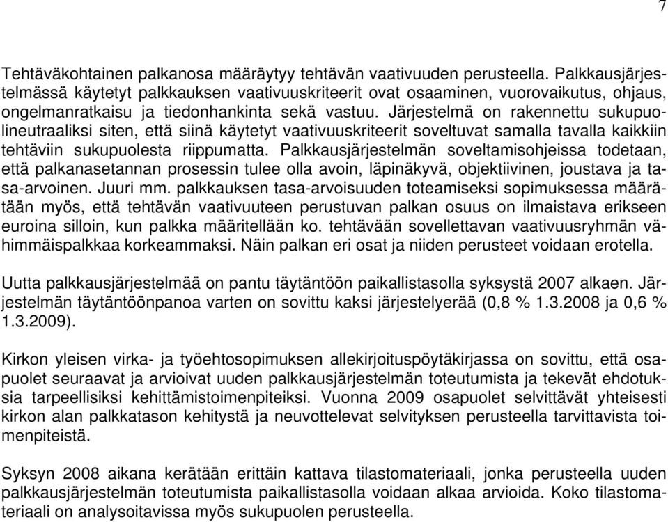 Järjestelmä on rakennettu sukupuolineutraaliksi siten, että siinä käytetyt vaativuuskriteerit soveltuvat samalla tavalla kaikkiin tehtäviin sukupuolesta riippumatta.