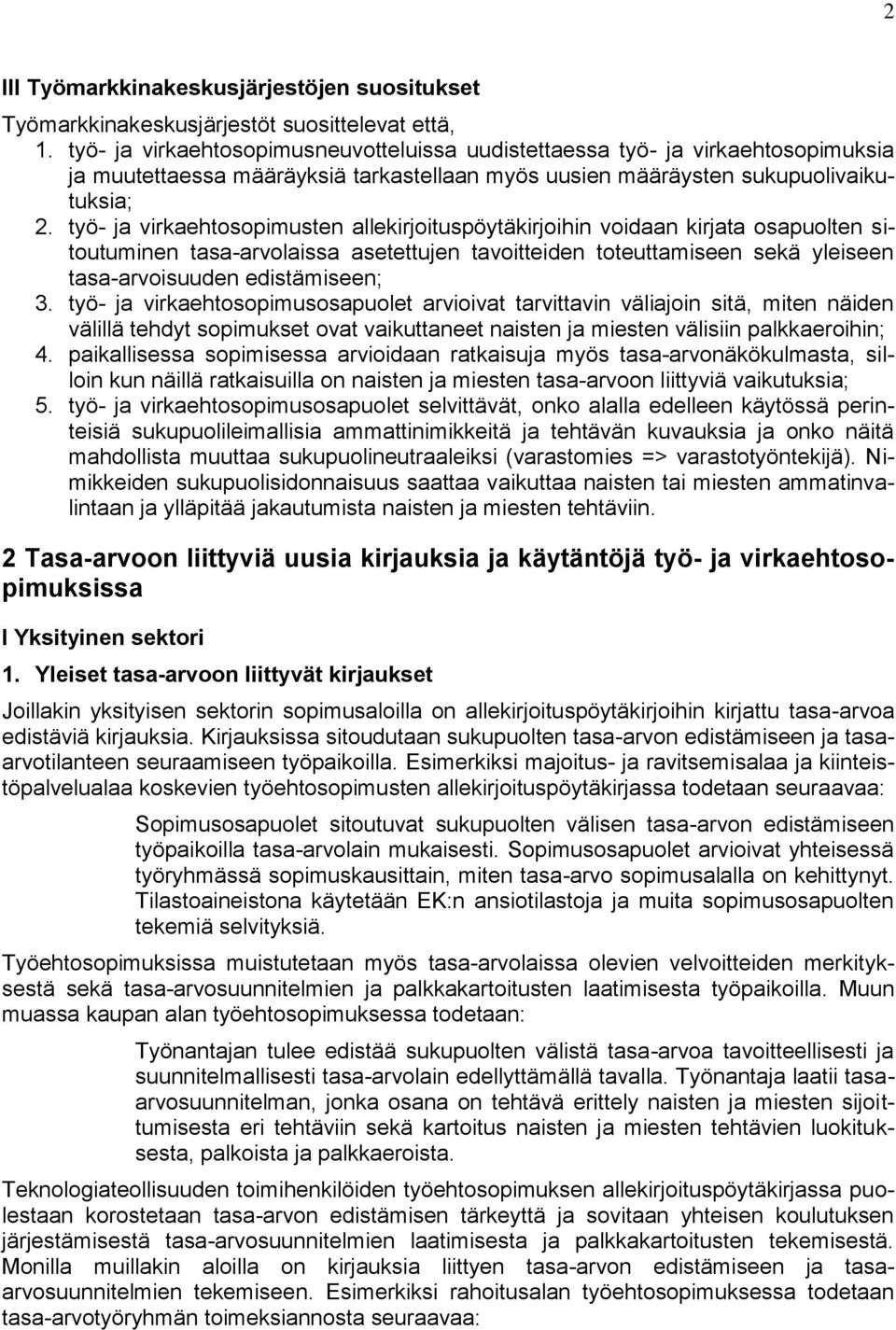 työ- ja virkaehtosopimusten allekirjoituspöytäkirjoihin voidaan kirjata osapuolten sitoutuminen tasa-arvolaissa asetettujen tavoitteiden toteuttamiseen sekä yleiseen tasa-arvoisuuden edistämiseen; 3.