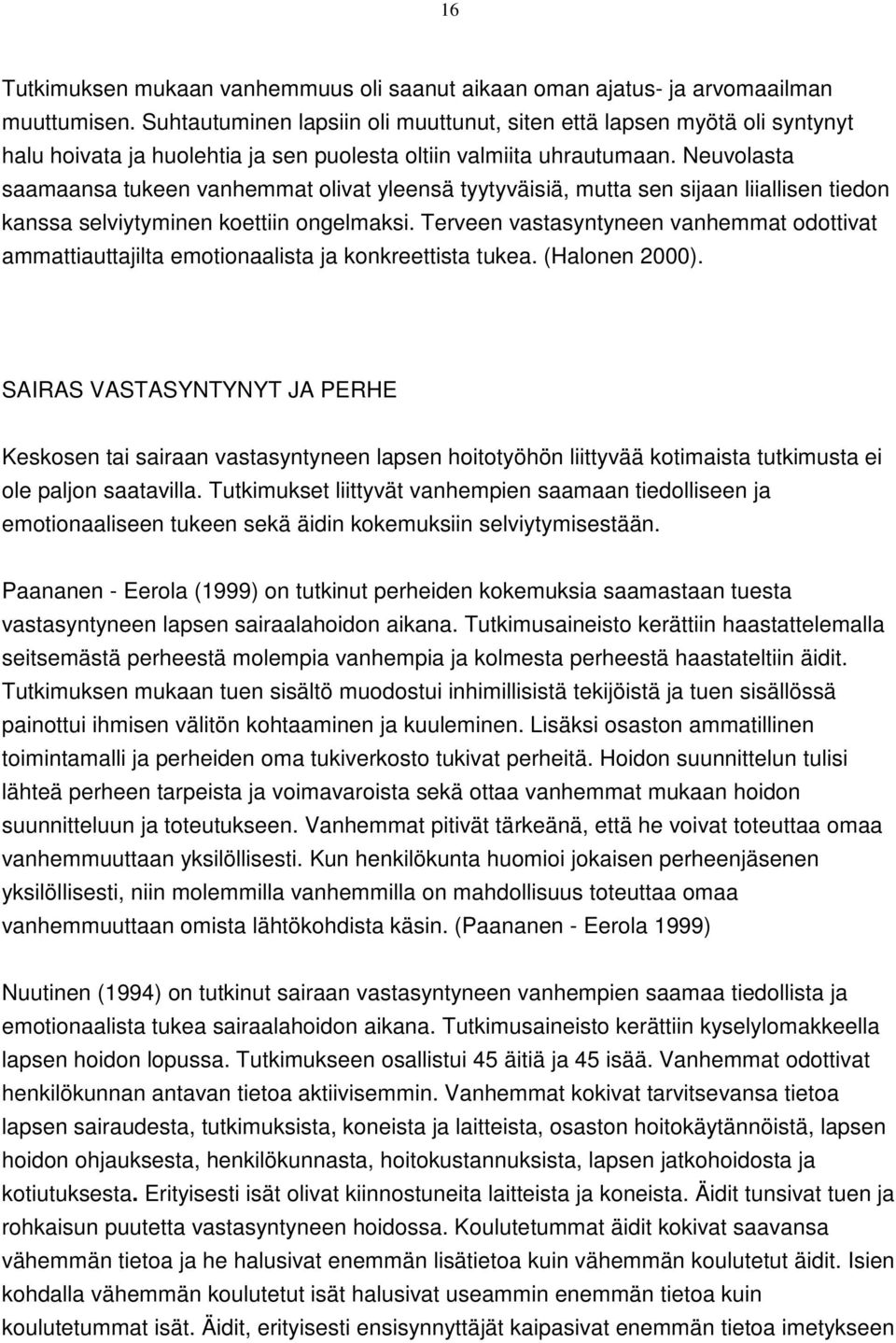 Neuvolasta saamaansa tukeen vanhemmat olivat yleensä tyytyväisiä, mutta sen sijaan liiallisen tiedon kanssa selviytyminen koettiin ongelmaksi.