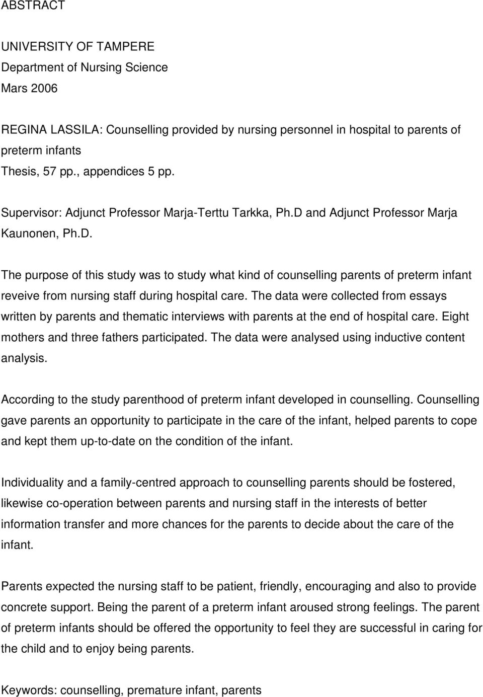 and Adjunct Professor Marja Kaunonen, Ph.D. The purpose of this study was to study what kind of counselling parents of preterm infant reveive from nursing staff during hospital care.