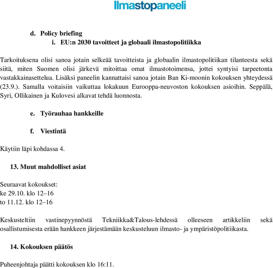 omat ilmastotoimensa, jottei syntyisi tarpeetonta vastakkainasettelua. Lisäksi paneelin kannattaisi sanoa jotain Ban Ki-moonin kokouksen yhteydessä (23.9.).