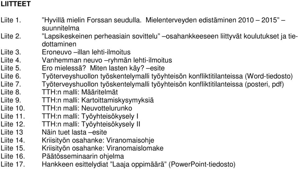 Miten lasten käy? esite Liite 6. Työterveyshuollon työskentelymalli työyhteisön konfliktitilanteissa (Word-tiedosto) Liite 7.