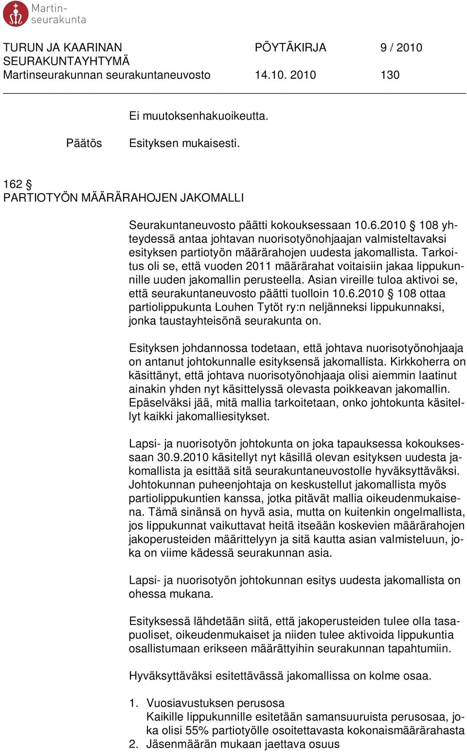 2010 108 yhteydessä antaa johtavan nuorisotyönohjaajan valmisteltavaksi esityksen partiotyön määrärahojen uudesta jakomallista.