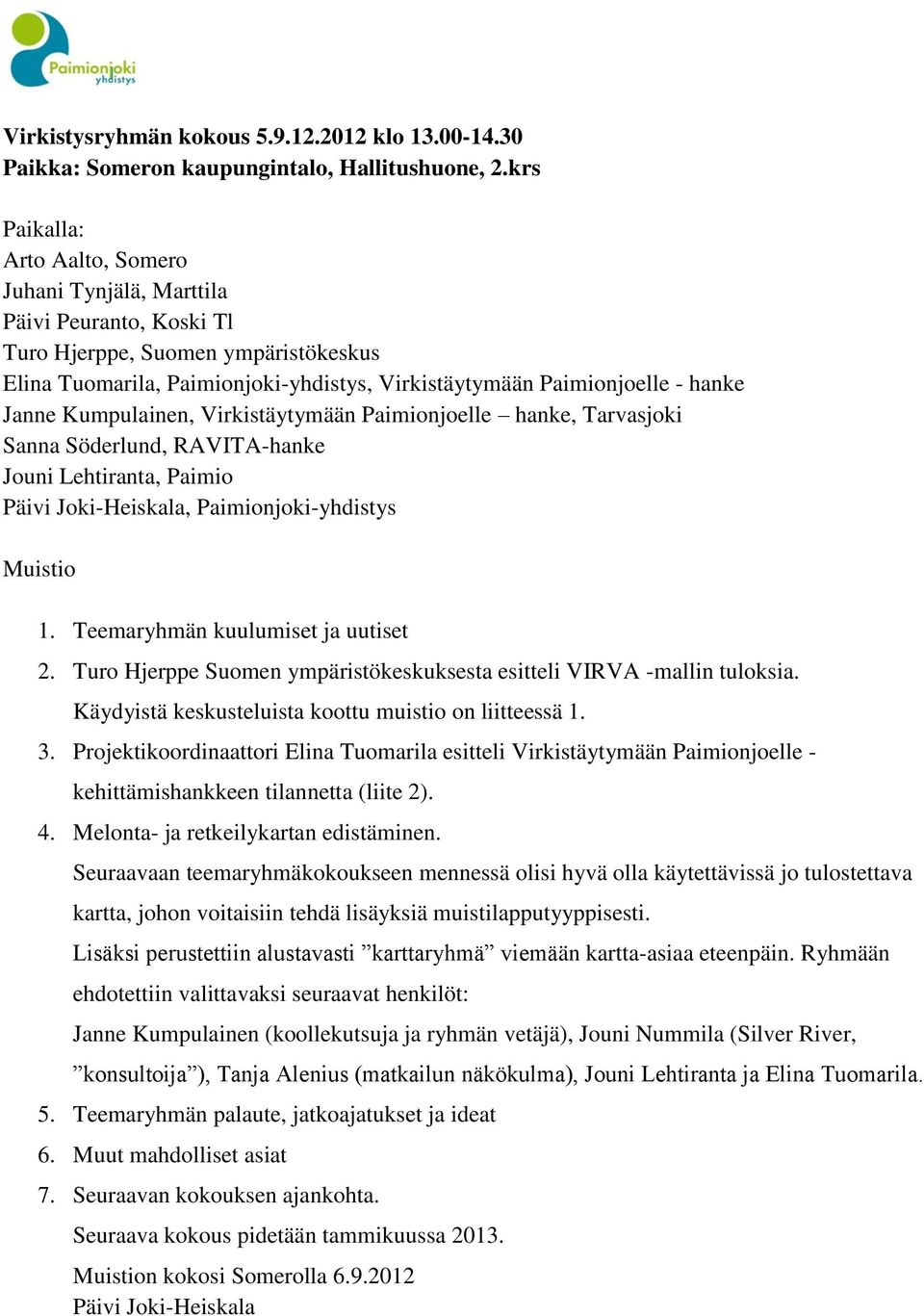 Janne Kumpulainen, Virkistäytymään Paimionjoelle hanke, Tarvasjoki Sanna Söderlund, RAVITA-hanke Jouni Lehtiranta, Paimio Päivi Joki-Heiskala, Paimionjoki-yhdistys Muistio 1.