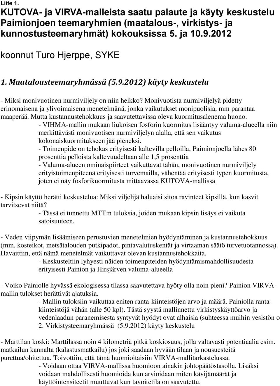 Monivuotista nurmiviljelyä pidetty erinomaisena ja ylivoimaisena menetelmänä, jonka vaikutukset monipuolisia, mm parantaa maaperää.