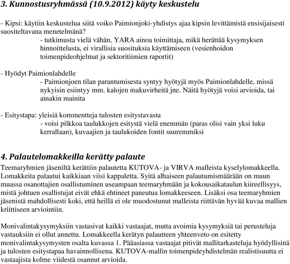 Paimionlahdelle - Paimionjoen tilan parantumisesta syntyy hyötyjä myös Paimionlahdelle, missä nykyisin esiintyy mm. kalojen makuvirheitä jne.