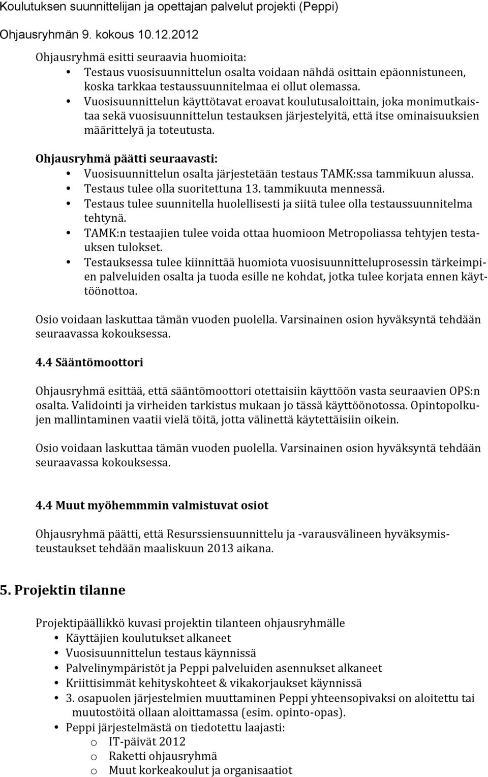 Vuosisuunnittelun osalta järjestetään testaus TAMK:ssa tammikuun alussa. Testaus tulee olla suoritettuna 13. tammikuuta mennessä.