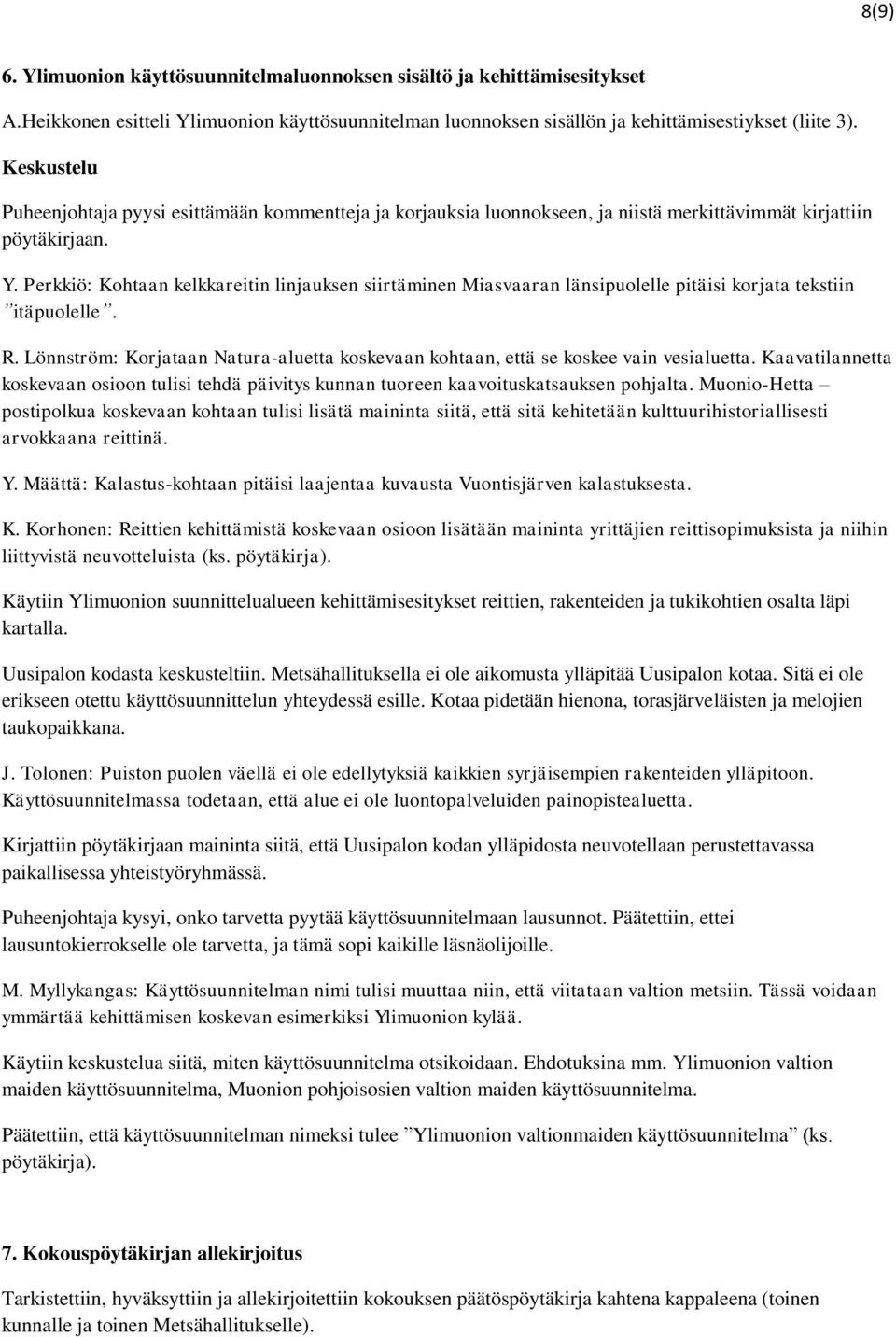 Perkkiö: Kohtaan kelkkareitin linjauksen siirtäminen Miasvaaran länsipuolelle pitäisi korjata tekstiin itäpuolelle. R.