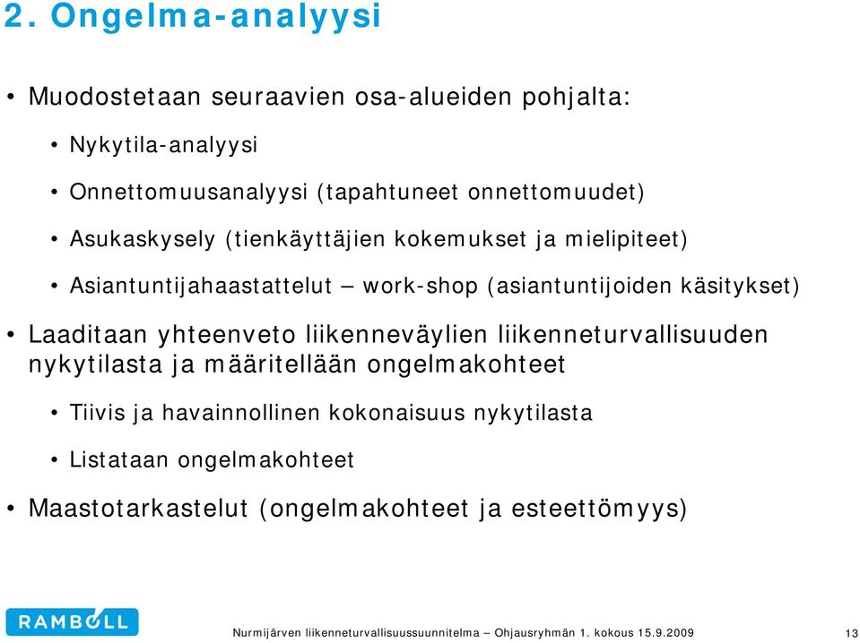 (asiantuntijoiden käsitykset) Laaditaan yhteenveto liikenneväylien liikenneturvallisuuden nykytilasta ja määritellään