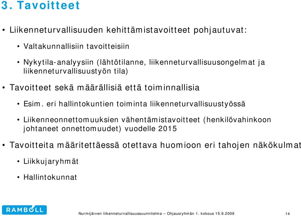 Esim. eri hallintokuntien toiminta liikenneturvallisuustyössä Liikenneonnettomuuksien vähentämistavoitteet (henkilövahinkoon