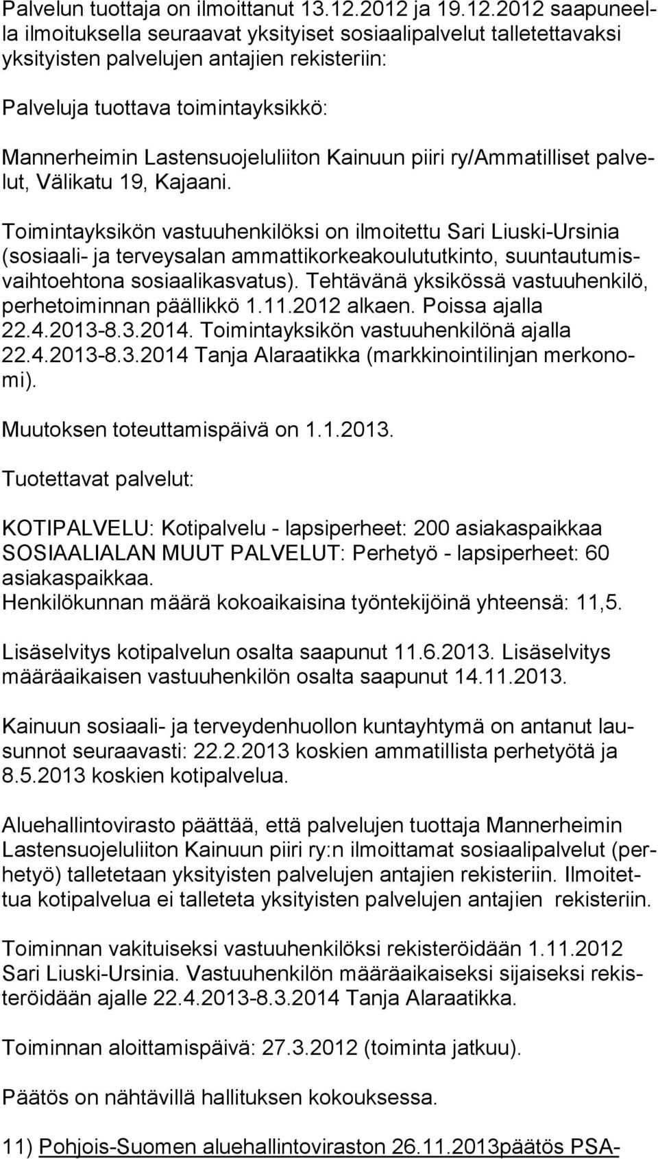 Lastensuojeluliiton Kainuun piiri ry/ammatilliset pal velut, Välikatu 19, Kajaani.